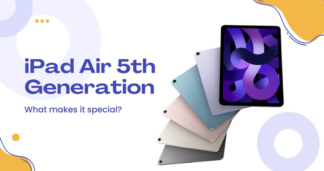 What makes the iPad Air 5th Generation so special?