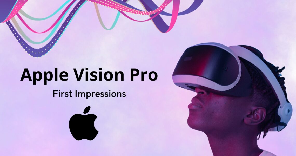 Apple Vision Pro: First Impressions