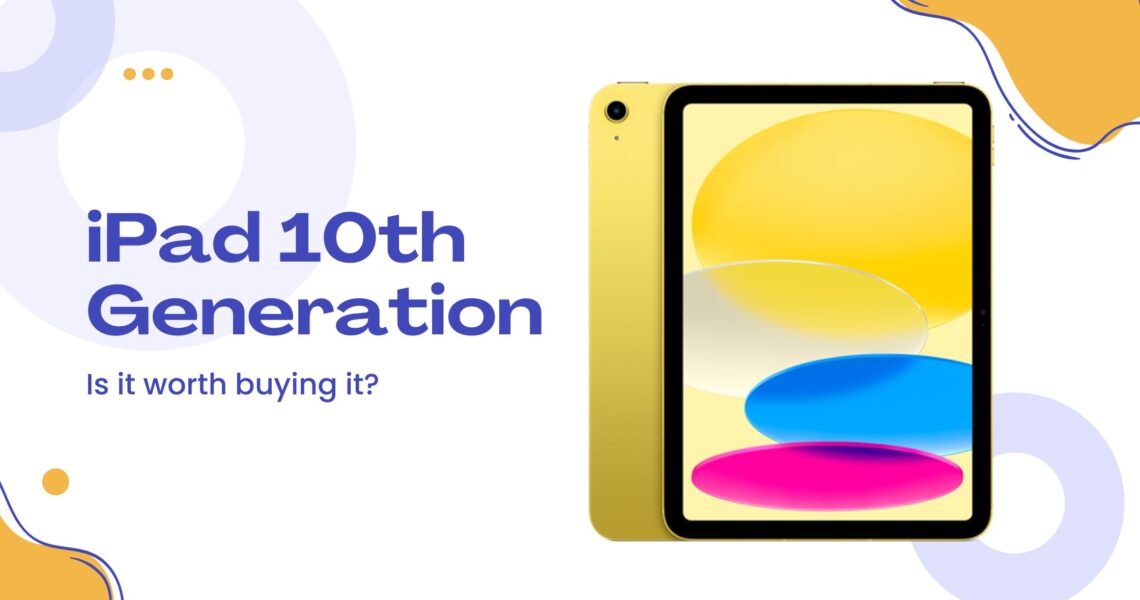 Buy iPad 10th generation. Is it worth it?