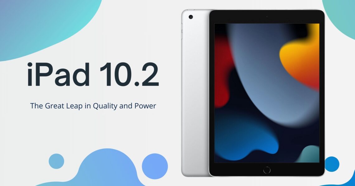 iPad 10.2 Inches 2021: The Great Leap in Quality and Power.