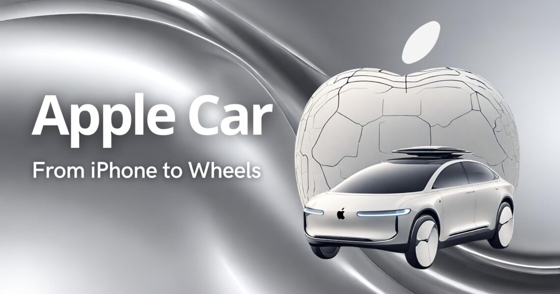 Apple Car: From iPhone to Wheels Is Apple About to Revolutionize the Automobile Industry?