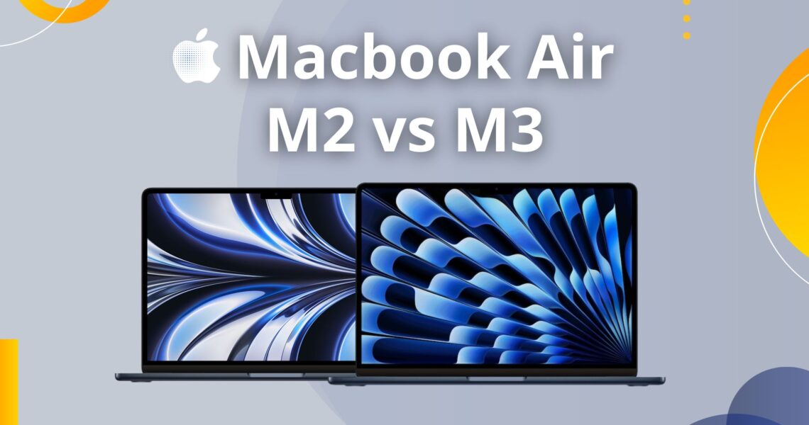 MacBook Air M3 vs MacBook Air M2: Which is the best?