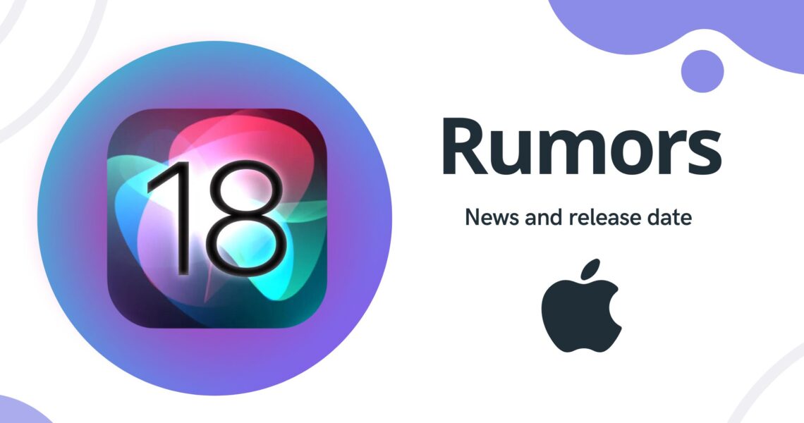 Rumors about iOS 18: News and release date