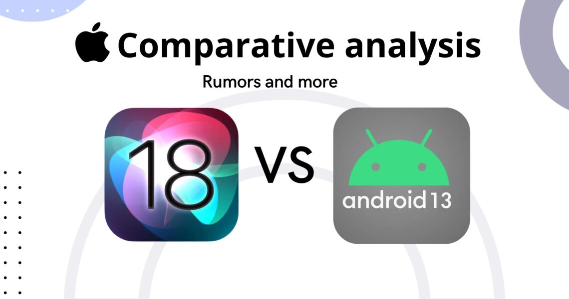 iOS 18 vs Android 13: Comparative Analysis According to Rumors