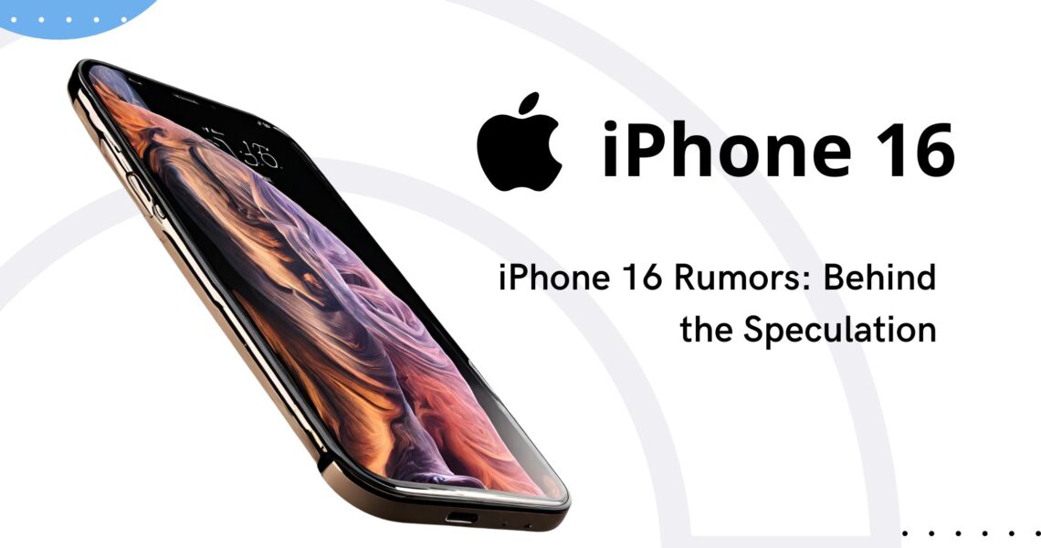 iPhone 16 Rumors: Behind the Speculations