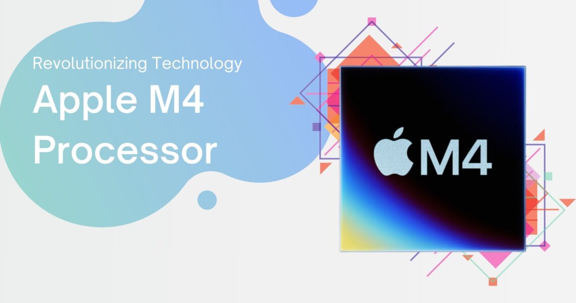 Apple's M4 Processor: Revolutionizing Technology