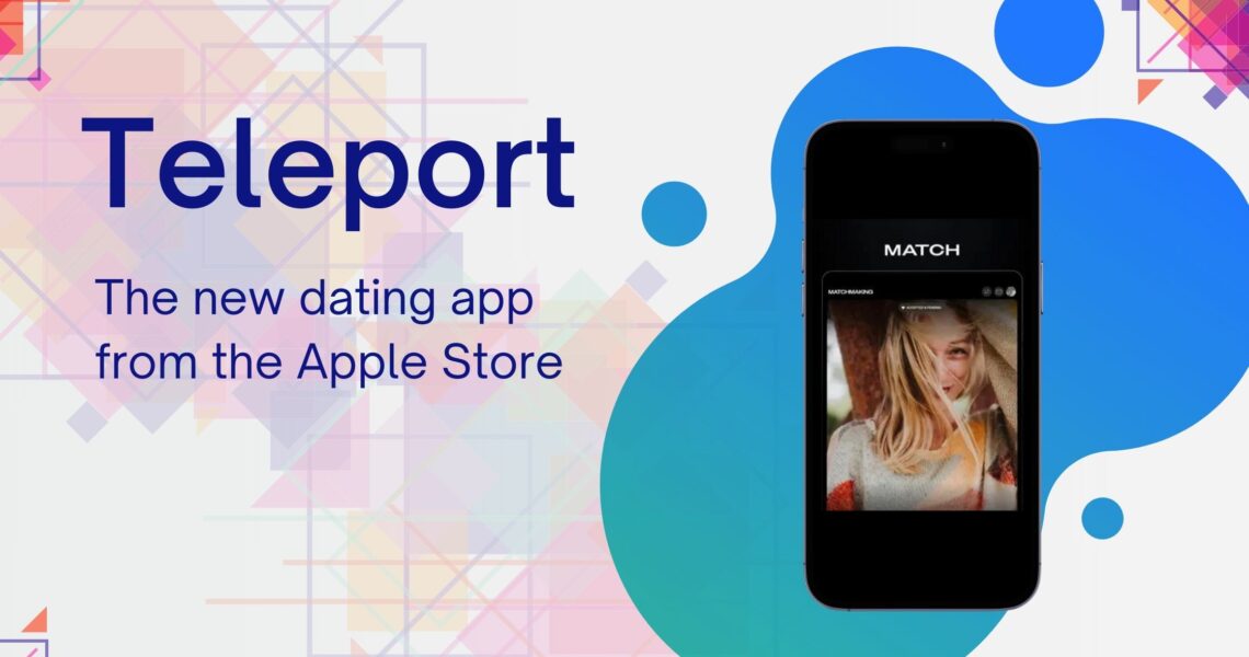 Discover the new dating app on Apple Store: Teleport