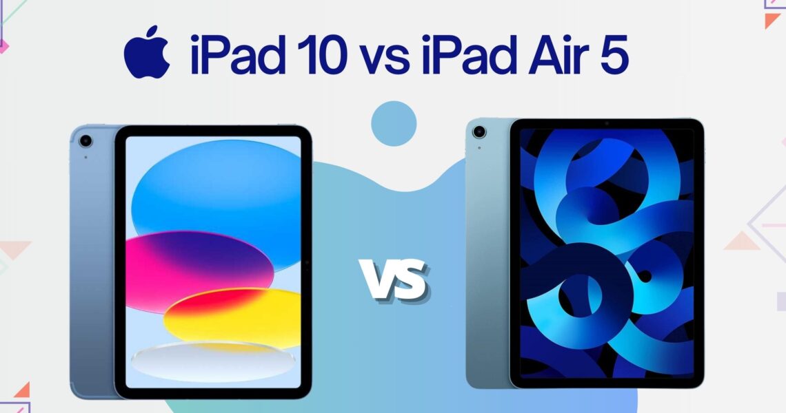 Comparison iPad 10 vs iPad Air 5: Which is the better?