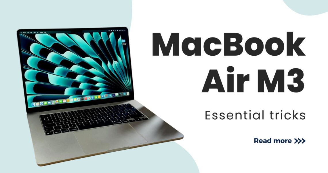 Tips to Get the Most Out of Your MacBook Air M3