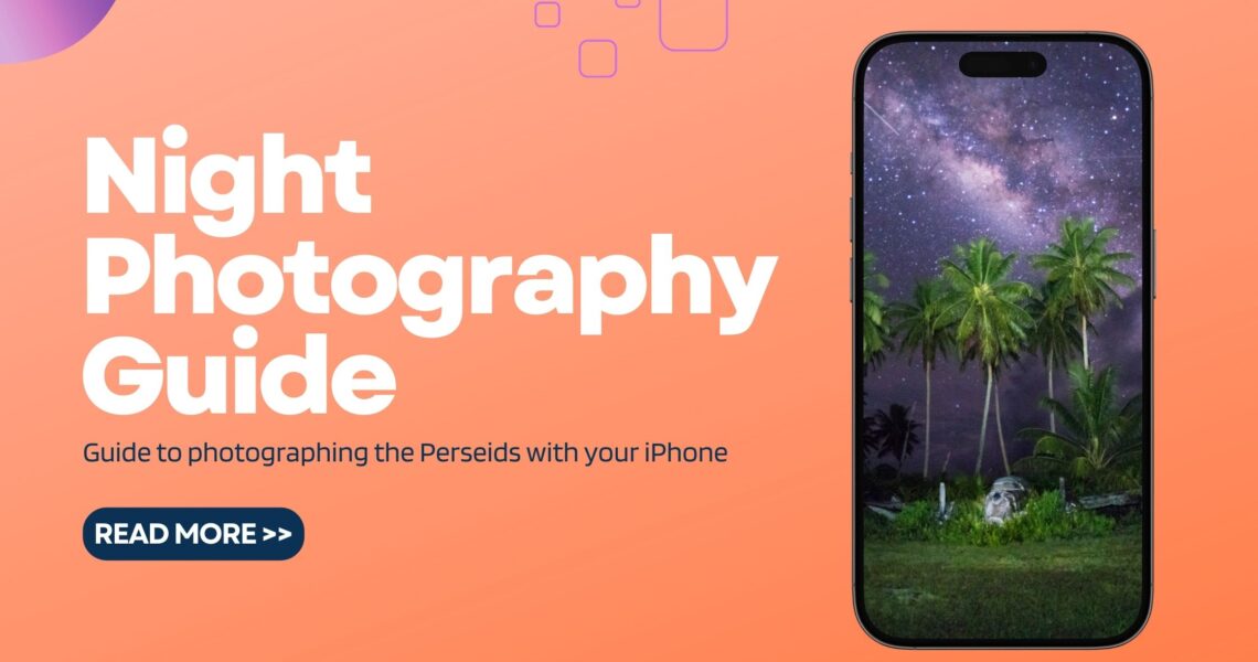 Night Photography Guide for the Perseids with Your iPhone