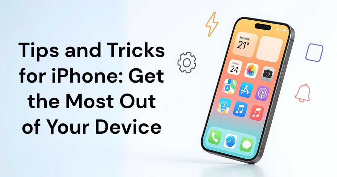 Tips and Tricks for iPhone: Get the Most Out of Your Device