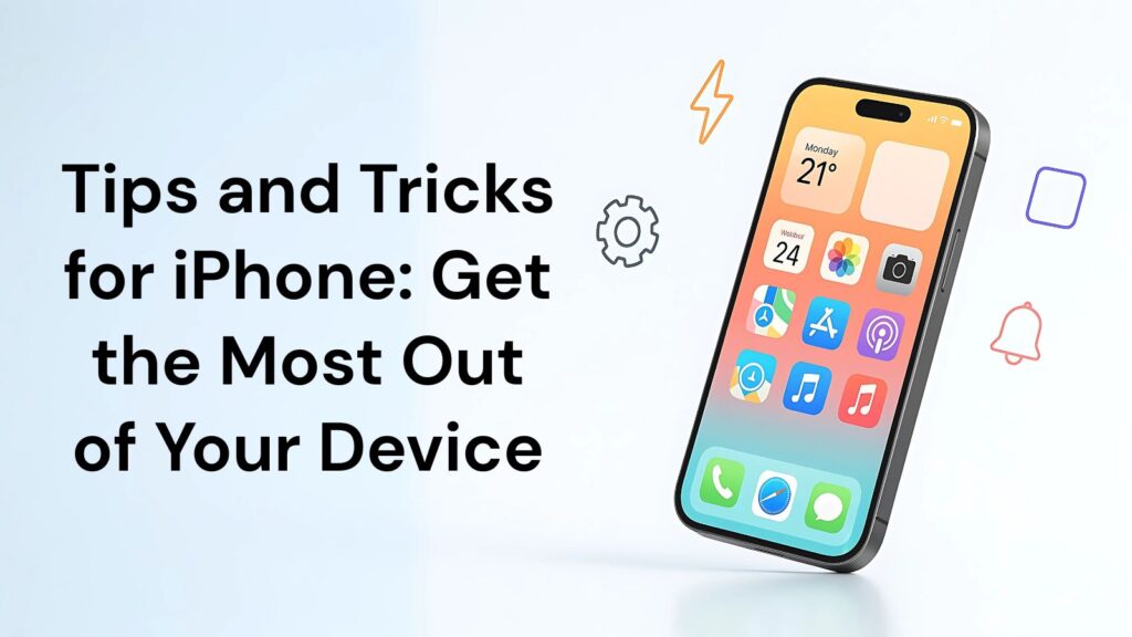 Tips and Tricks for iPhone: Get the Most Out of Your Device