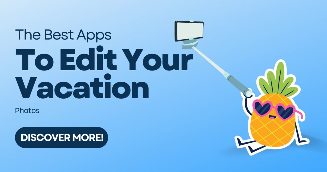 The Best Apps to Edit Your Vacation Photos