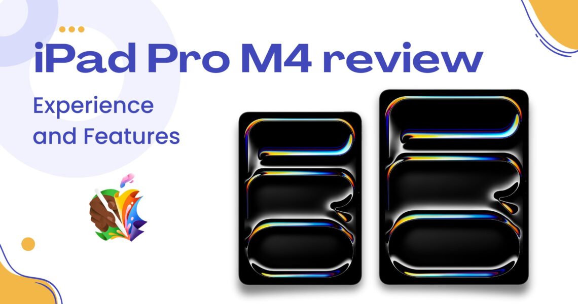 iPad Pro M4 Review: Experience and Features